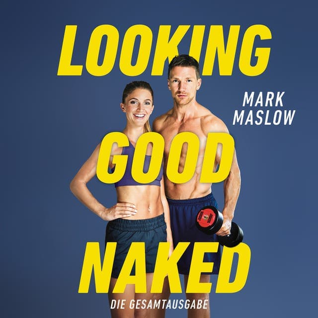 Looking Good Naked: Die Gesamtausgabe