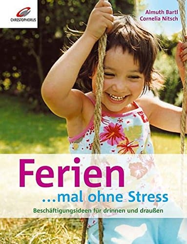 Ferien... mal ohne Stress: Beschäftigungsideen für drinnen und draussen