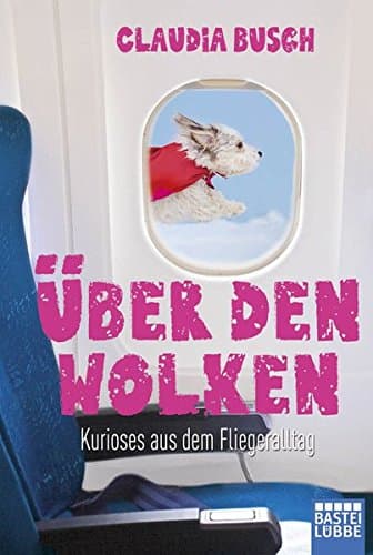 Über den Wolken: Kurioses aus dem Fliegeralltag (Allgemeine Reihe. Bastei Lübbe Taschenbücher)