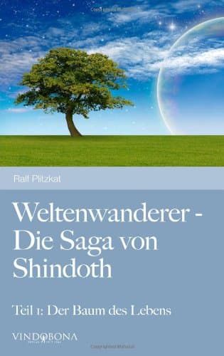 Weltenwanderer - Die Saga von Shindoth: Teil 1: Der Baum des Lebens